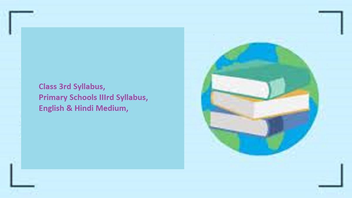 Class 3rd Syllabus 2023, Primary Schools IIIrd Syllabus 2023, English & Hindi Medium,